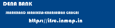 DENA BANK  JHARKHAND SARAIKELA-KHARSAWAN GHAGRI   ifsc code